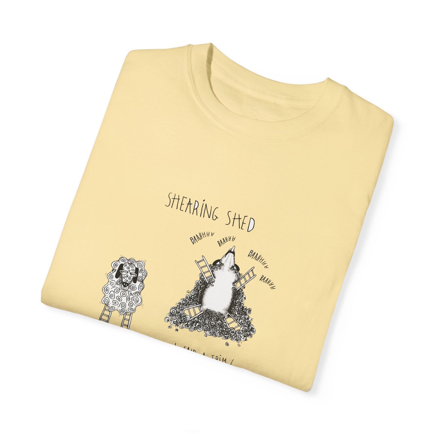 SHEEP SHEARING SHED, "I said a trim!" Stepladder Ranch Collection - Unisex Garment-Dyed T-shirt by artist Marie Frederique