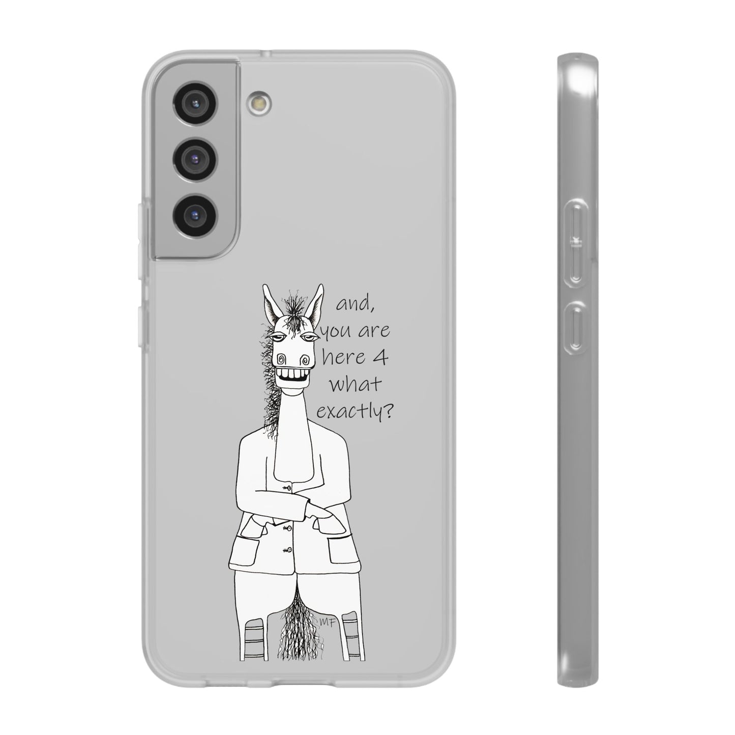 An Equestrian Humor phone case - "and, you are here 4 what exactly?  Flexi Cases by artist Marie Frederique