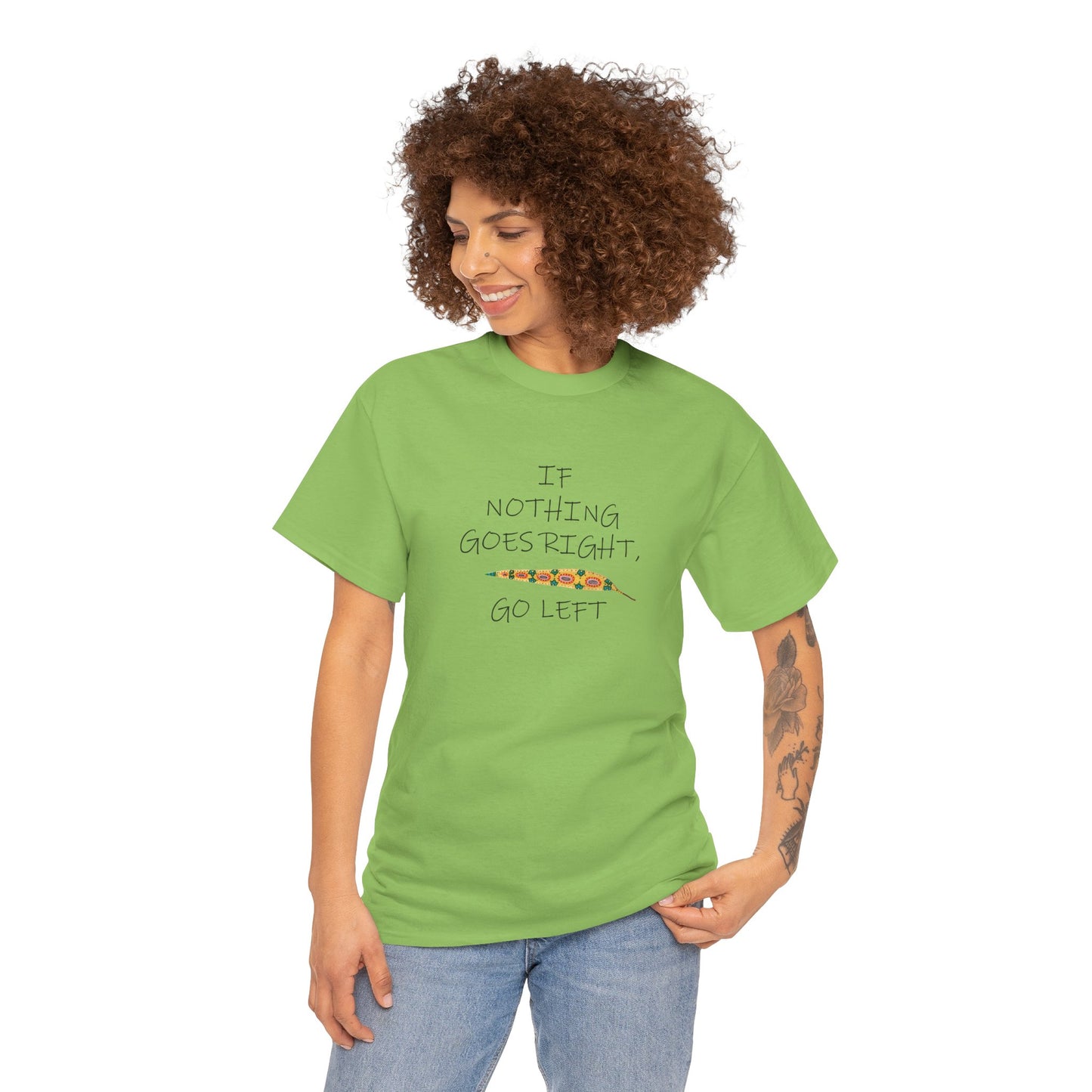 If Nothing Goes Right, Go Left, Unisex Heavy Cotton Tee - Motivational Quote Shirt by artist Marie Frederique