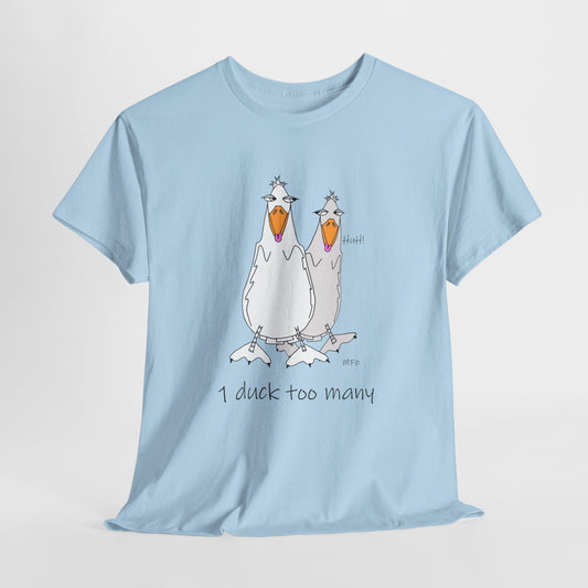 Duck lovers, 1 duck too many - Heavy Cotton Tee by artist Marie Frederique