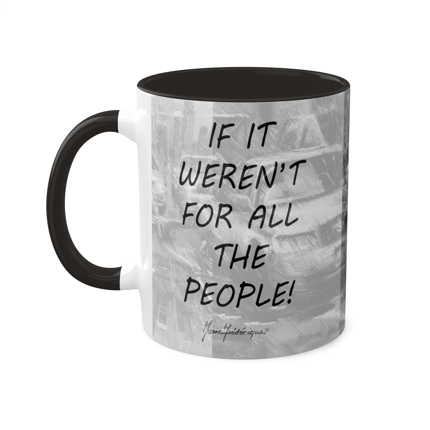 City Traffic - "If it weren't for all the people!" Black and white traffic Mug, 11oz by Artist Marie Frederique