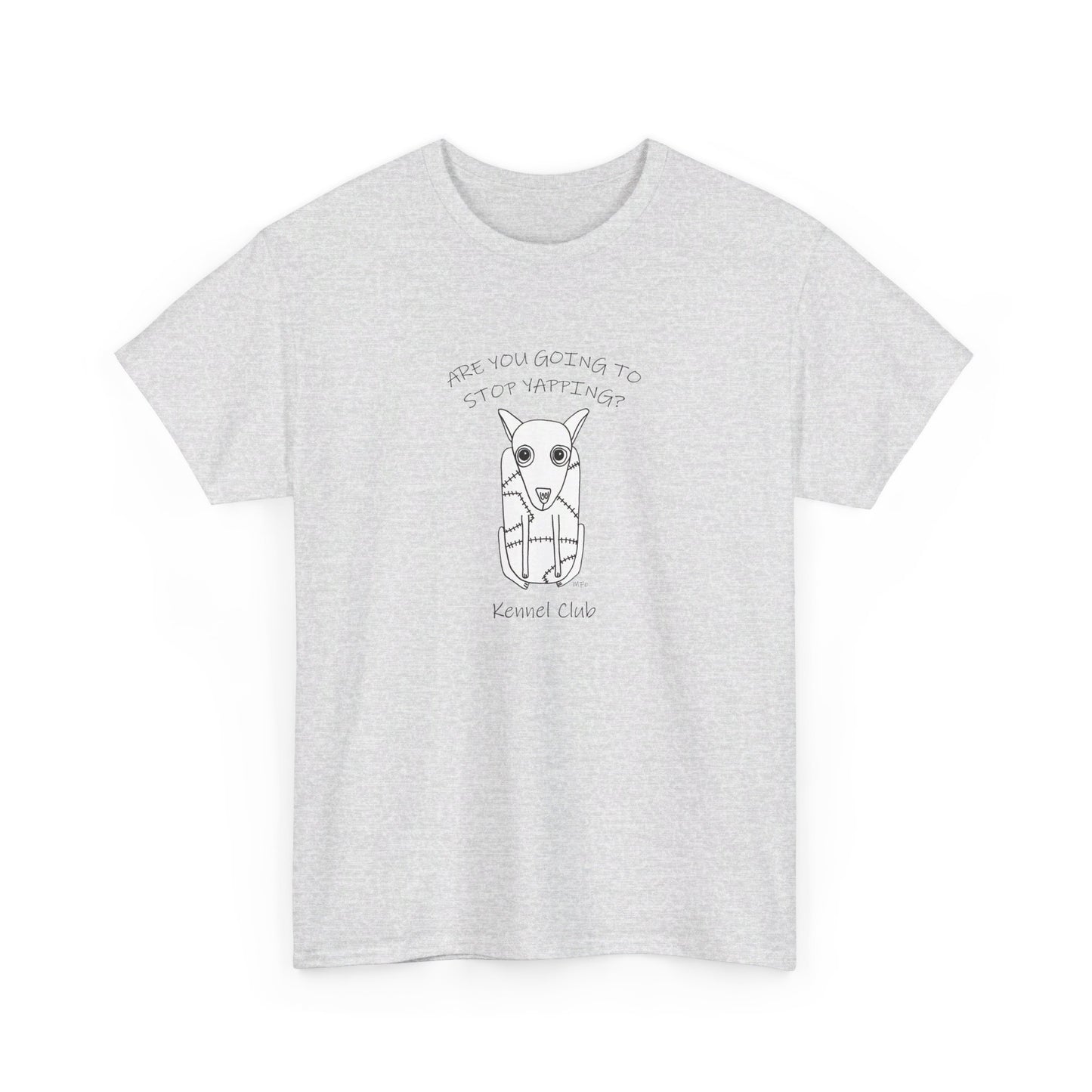 Kennel Club, "Are you going to stop Yapping?" - Unisex Heavy Cotton Tee by artist Marie Frederique