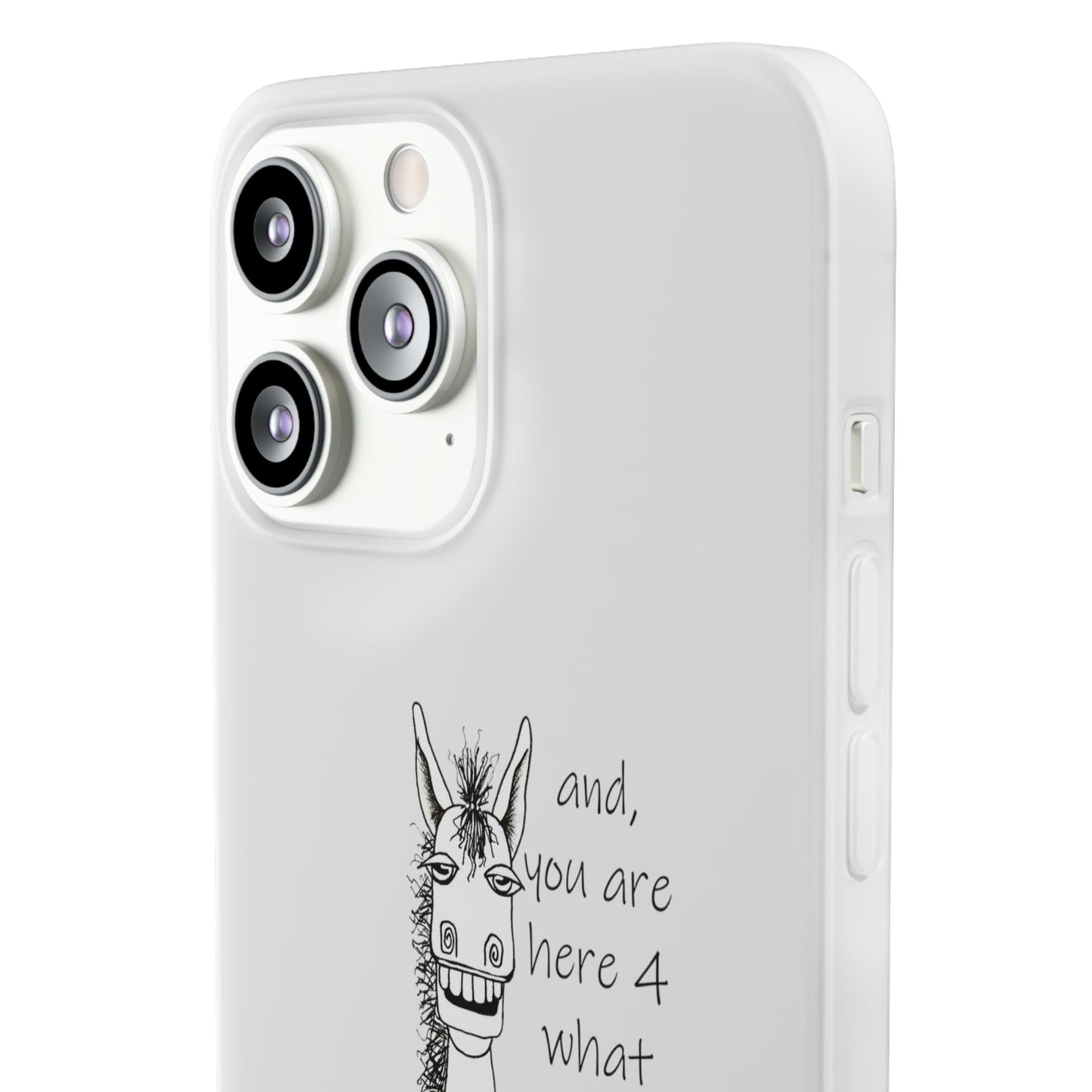 An Equestrian Humor phone case - "and, you are here 4 what exactly?  Flexi Cases by artist Marie Frederique