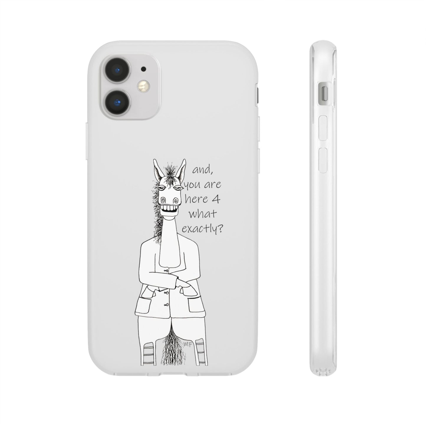 An Equestrian Humor phone case - "and, you are here 4 what exactly?  Flexi Cases by artist Marie Frederique