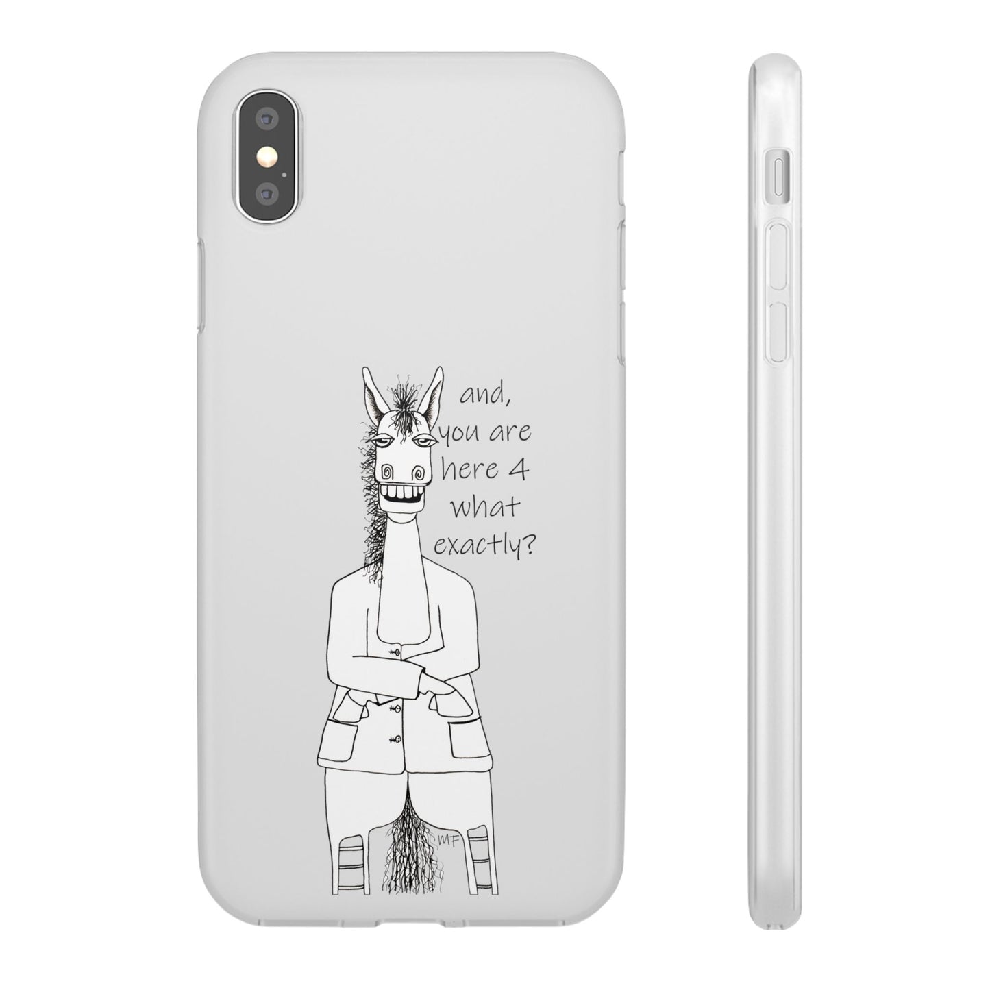 An Equestrian Humor phone case - "and, you are here 4 what exactly?  Flexi Cases by artist Marie Frederique