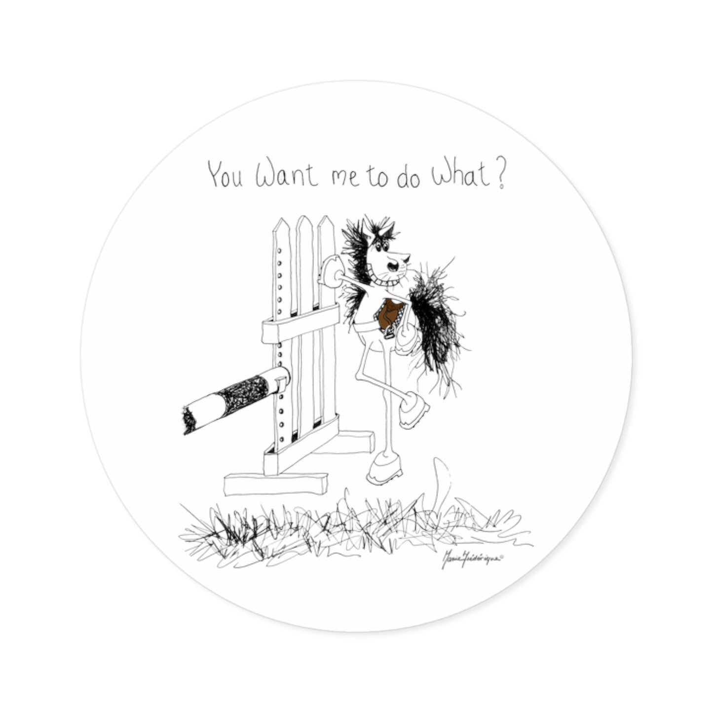 CTS - You want me to do what? from a horse's point of view - Equestrian Round sticker, indoor/outdoor by Artist Marie Frederique