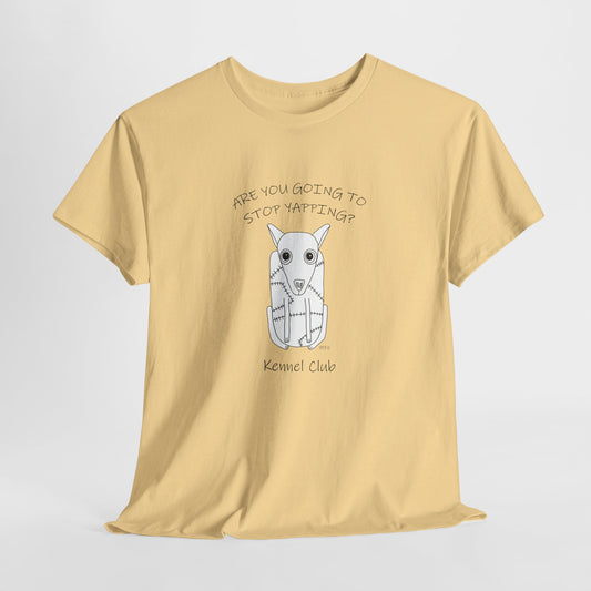 Kennel Club, "Are you going to stop Yapping?" - Unisex Heavy Cotton Tee by artist Marie Frederique