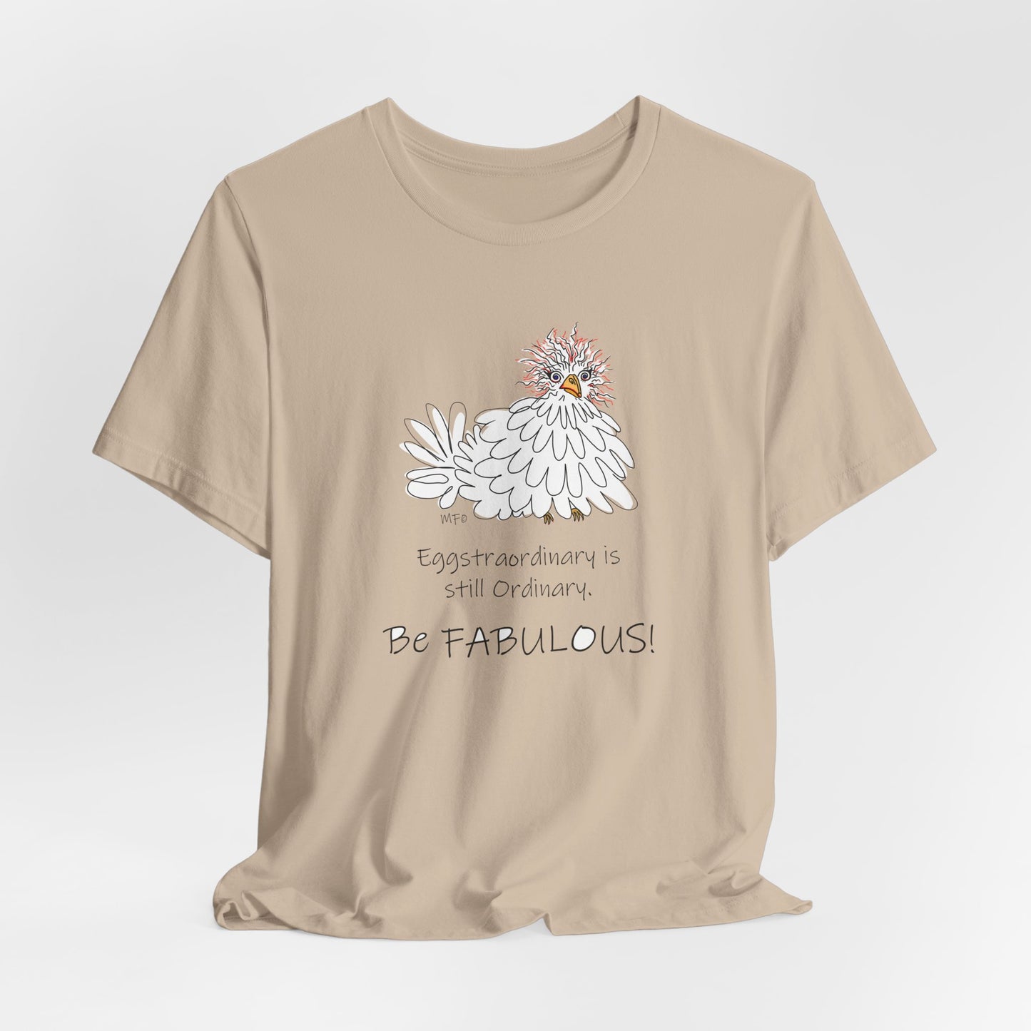 Be Fabulous! Chicken lovers Tee - Inspirational Quote Tee for Everyday Wear by artist Marie Frederique