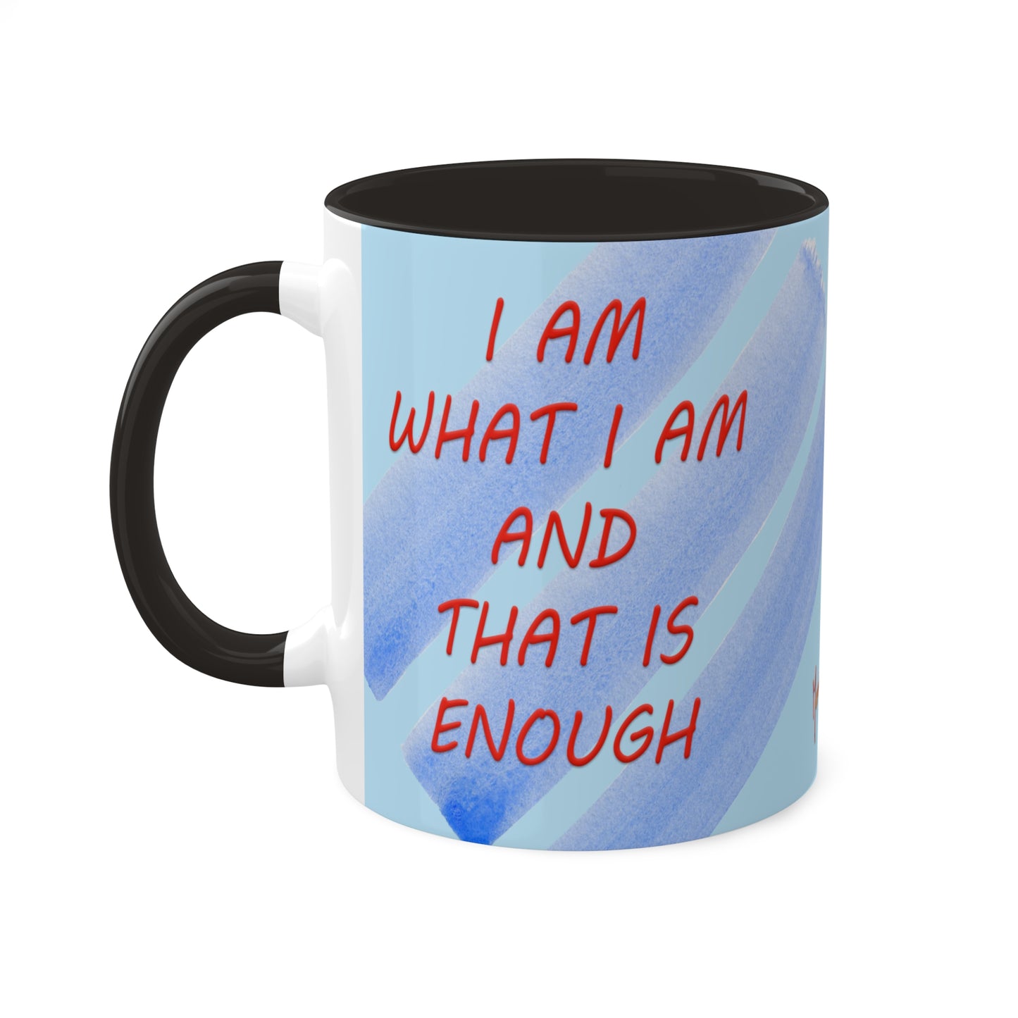 I AM what I AM and that is Enough # 1, Colorful Mug in 5 colors, 11oz by Artist Marie Frederique