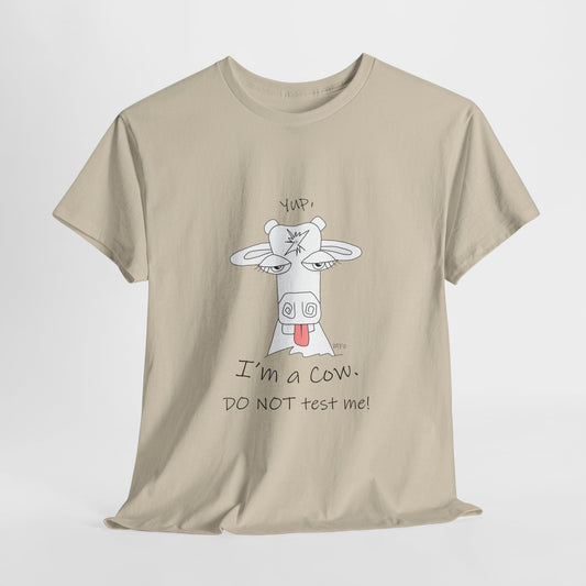 Cow lovers, "YES, I'm a Cow. DO NOT test me." Unisex Heavy Cotton Tee by artist Marie Frederique
