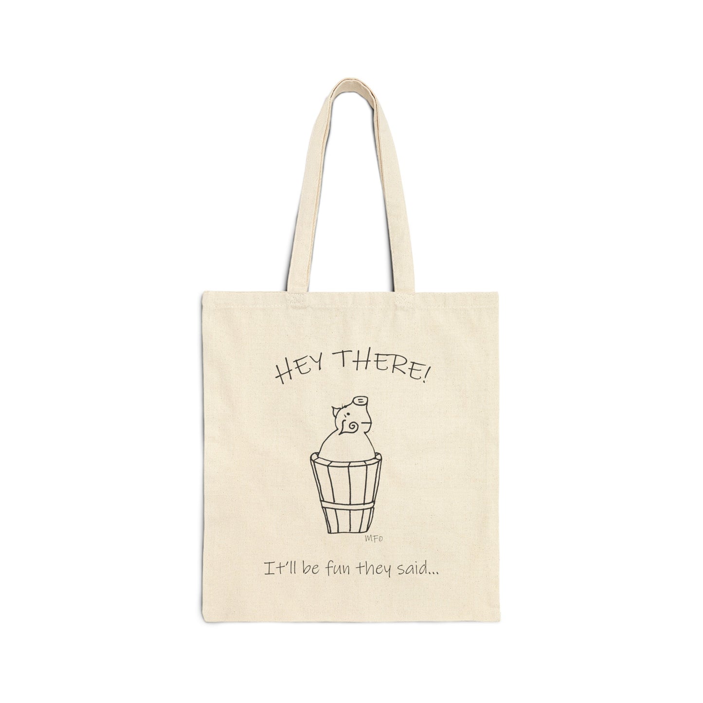 Hey There! "It'll be fun they said..." whimsical drawing of a pig stuck in a barrel, Cotton Canvas Tote Bag by artist Marie Frederique