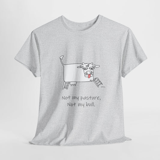 Funny Cow Graphic Tee - "Not My Pasture, Not My Bull" Unisex Heavy Cotton T-Shirt