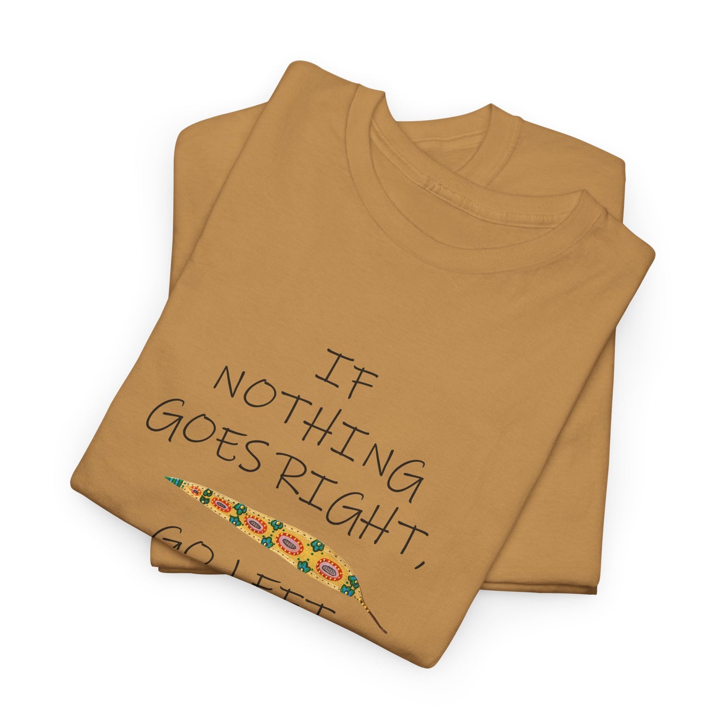 If Nothing Goes Right, Go Left, Unisex Heavy Cotton Tee - Motivational Quote Shirt by artist Marie Frederique