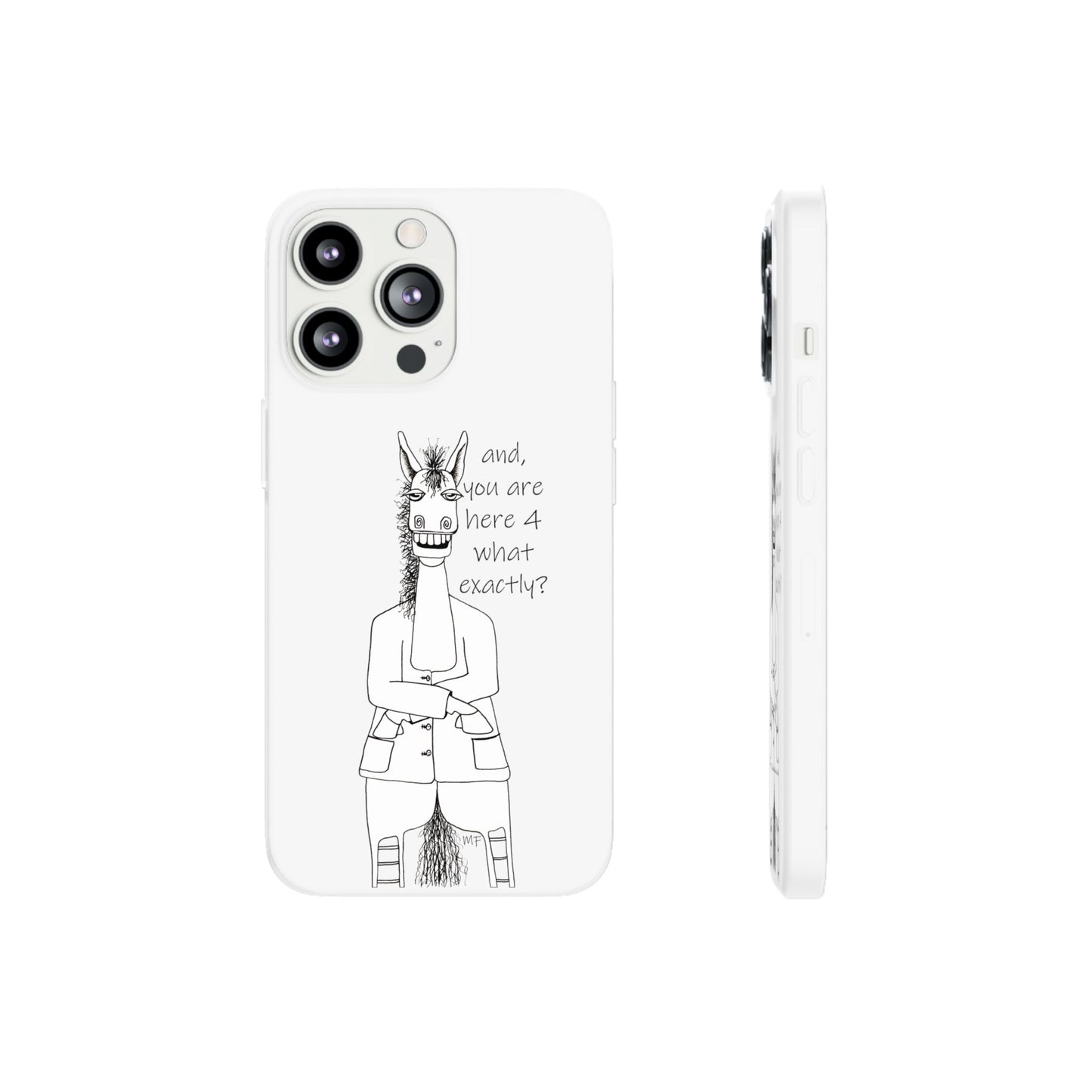 An Equestrian Humor phone case - "and, you are here 4 what exactly?  Flexi Cases by artist Marie Frederique