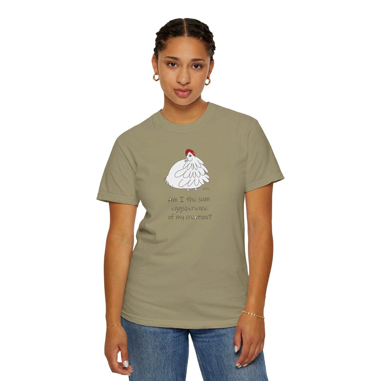 Funny Chick T-Shirt - "Am I the sum eggsperience of my creation?" - Unisex Garment-Dyed Tee by artist Marie Frederique