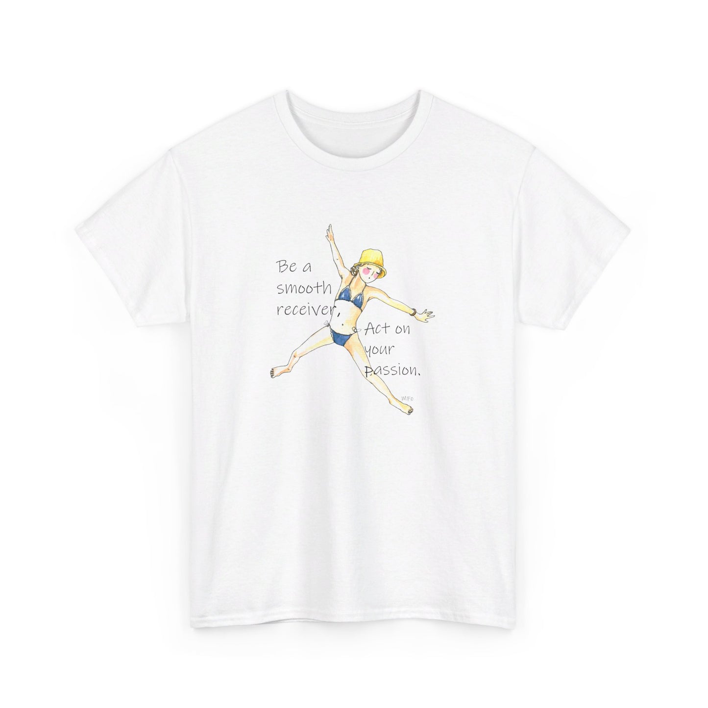 Act on your passion - Be a smooth receiver, BE HAPPY - Unisex Heavy Cotton Tee by artist Marie Frederique