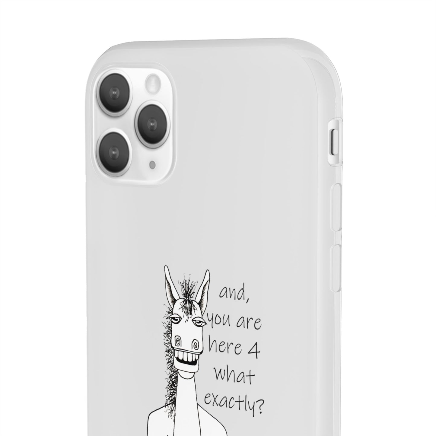 An Equestrian Humor phone case - "and, you are here 4 what exactly?  Flexi Cases by artist Marie Frederique