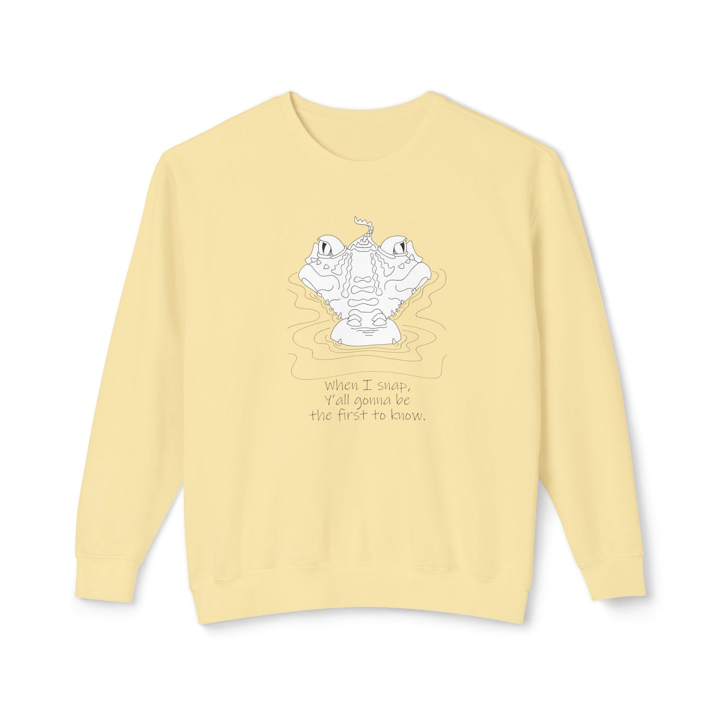 Alligator, "When I snap, Y'all gonna be the first to know" - Unisex Lightweight Crewneck Sweatshirt by artist Marie Frederique