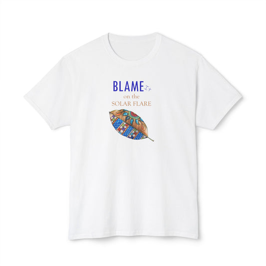 BLAME it on the SOLAR FLARE, Unisex HD Cotton™ T-shirt by Artist Marie Frederique