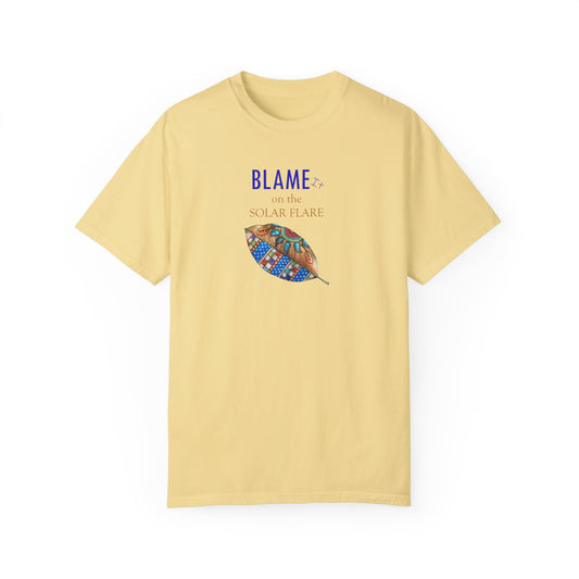 BLAME it on the SOLAR FLARE flare - Unisex Garment-Dyed T-shirt by Artist Marie Frederique