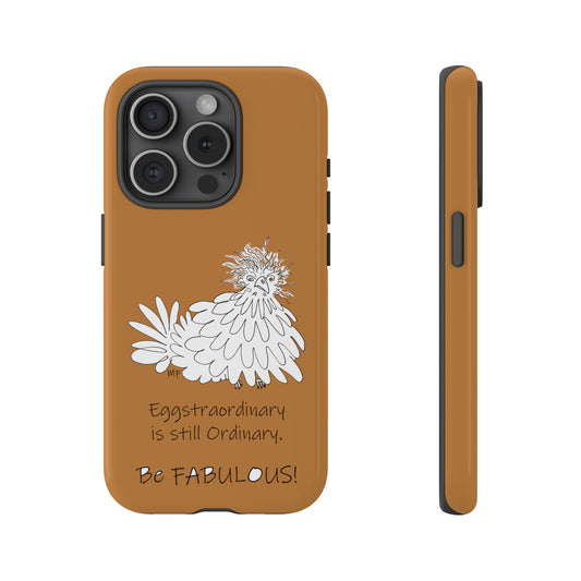 Chicken "Eggstraordinary is still Ordinary. Be FABULOUS!" - Tough Phone Case with affirmation in a tan color by artist Marie Frederique