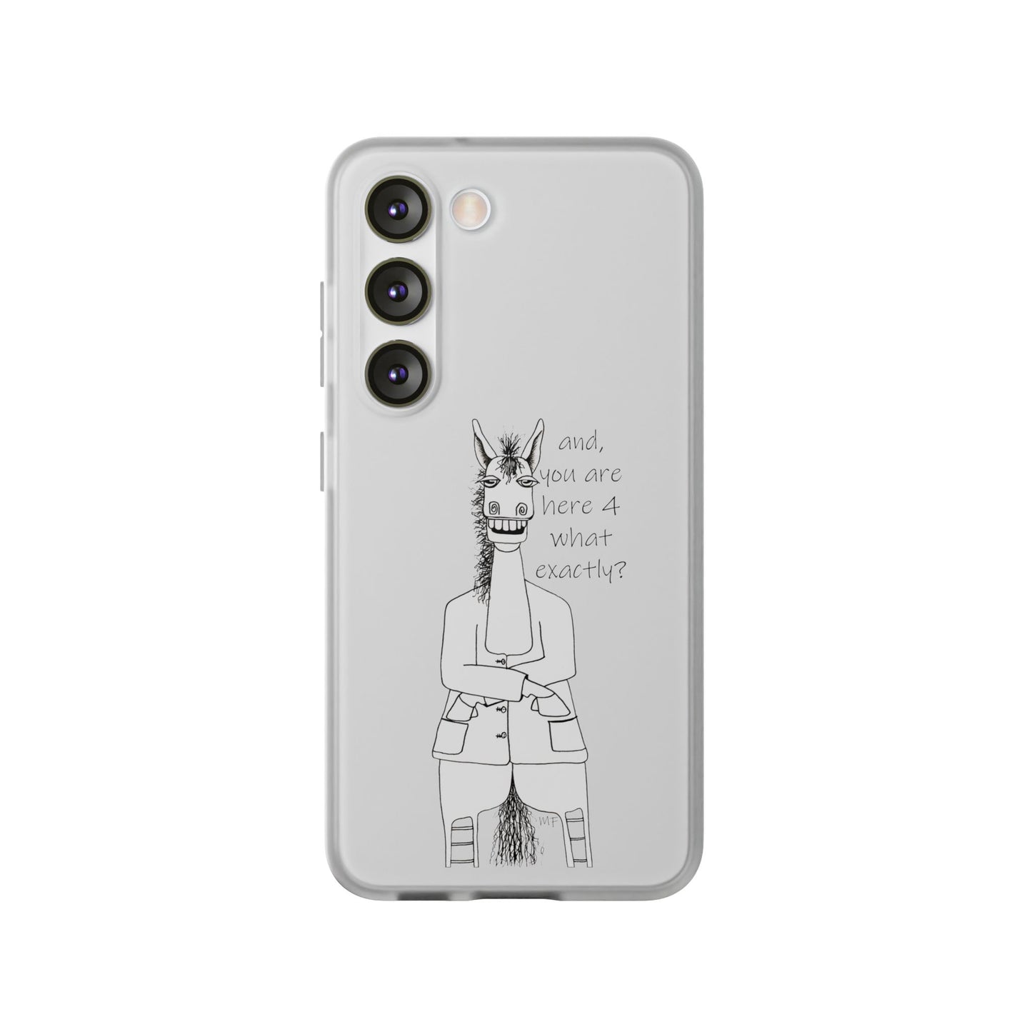 An Equestrian Humor phone case - "and, you are here 4 what exactly?  Flexi Cases by artist Marie Frederique