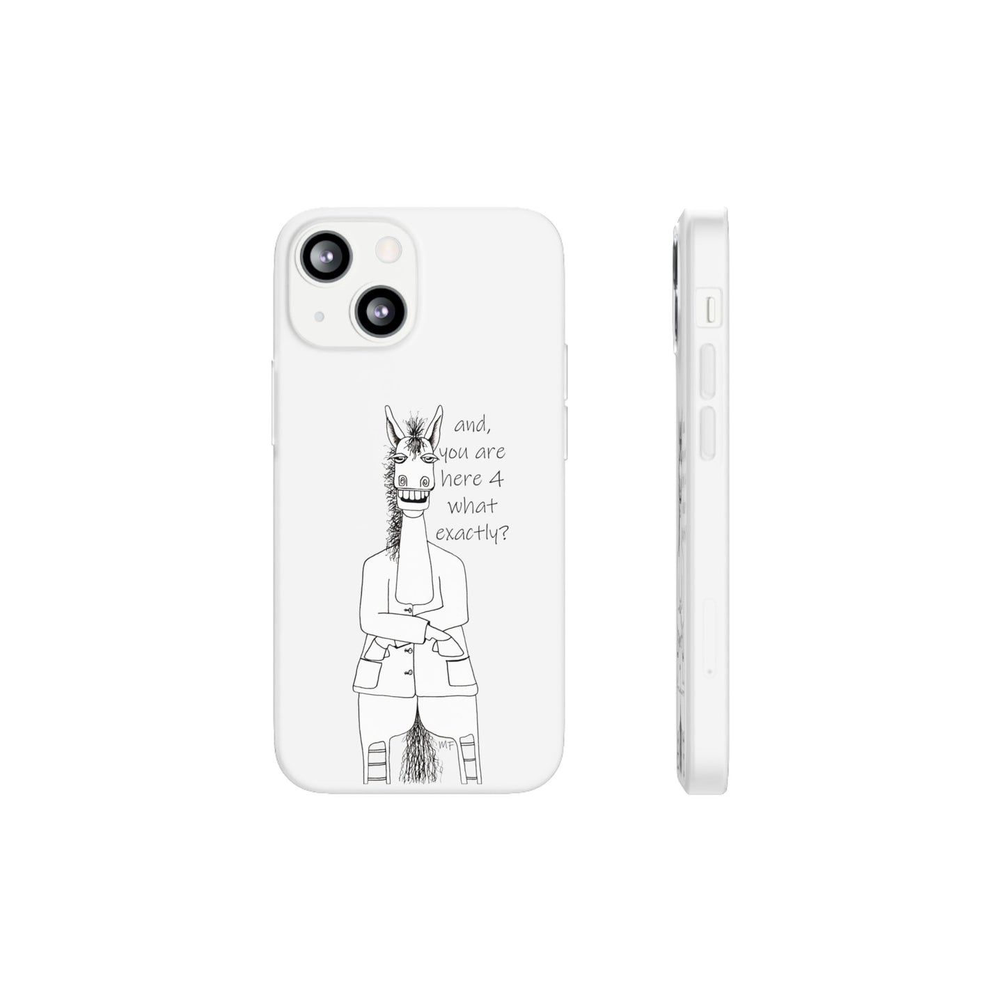 An Equestrian Humor phone case - "and, you are here 4 what exactly?  Flexi Cases by artist Marie Frederique