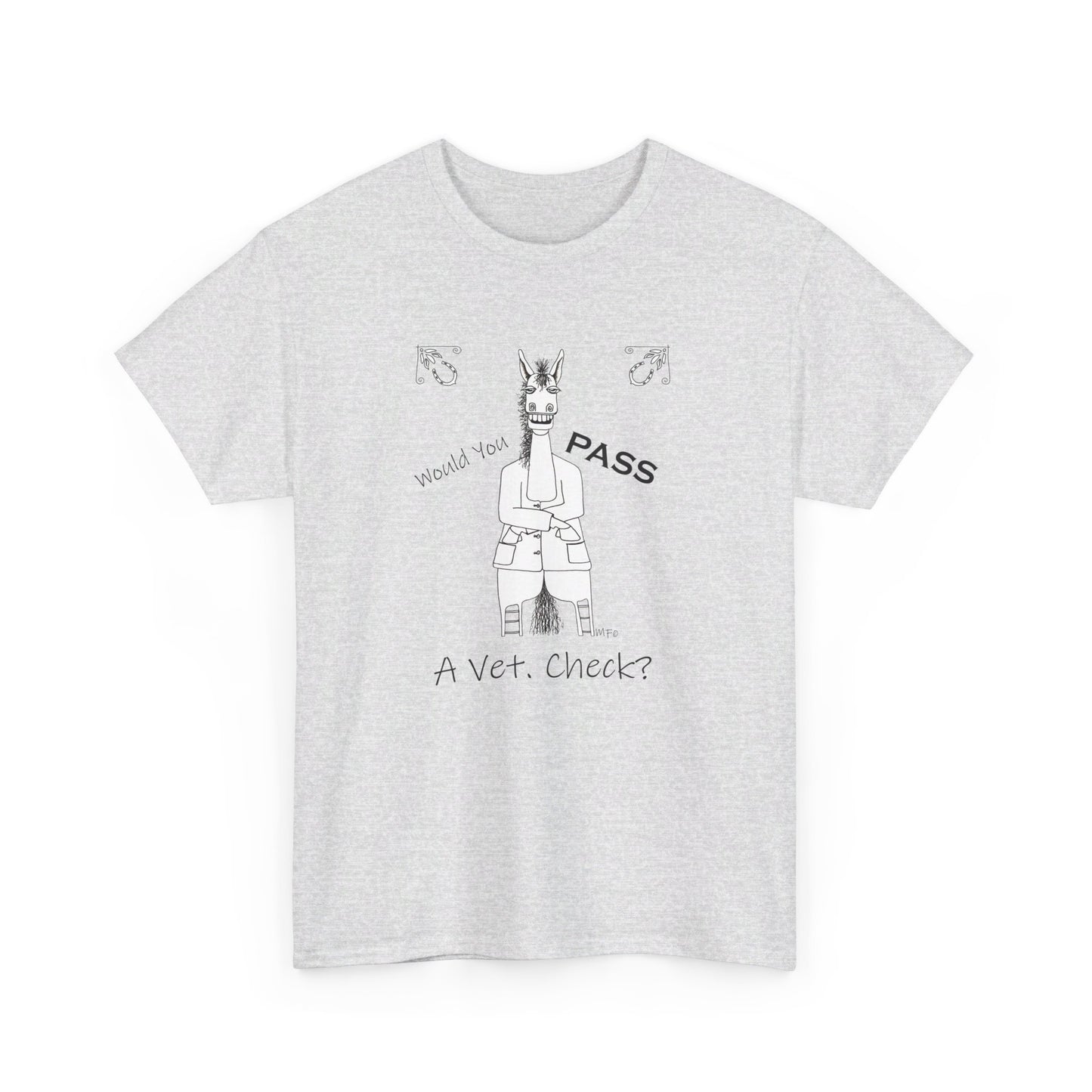 Vet Check - Whimsical drawing of a horse asking the question "Would you PASS a Vet. Check?" Unisex Heavy Cotton Tee by artist Marie Frederique