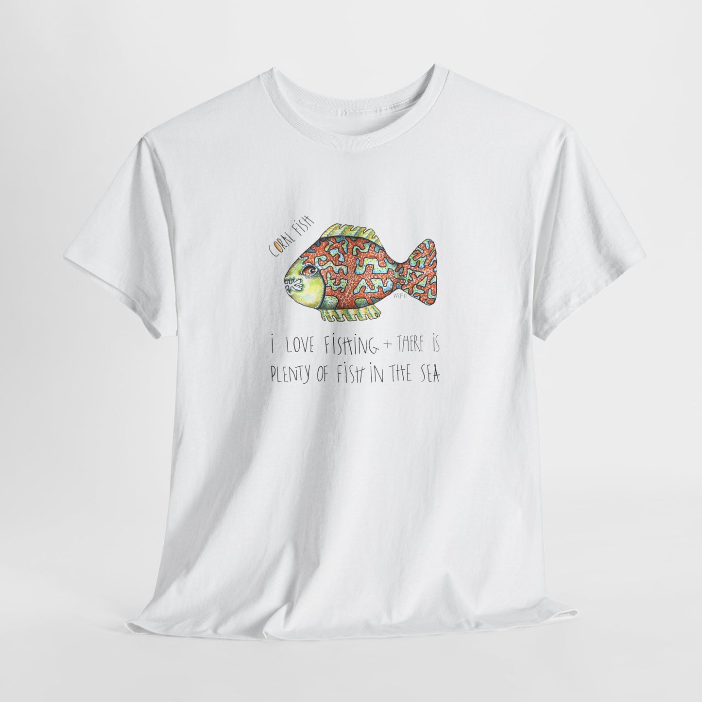 Fishing "I love Fishing + there is plenty of fish in the sea" Coral Fish - Unisex Heavy Cotton Tee by artist Marie Frederique