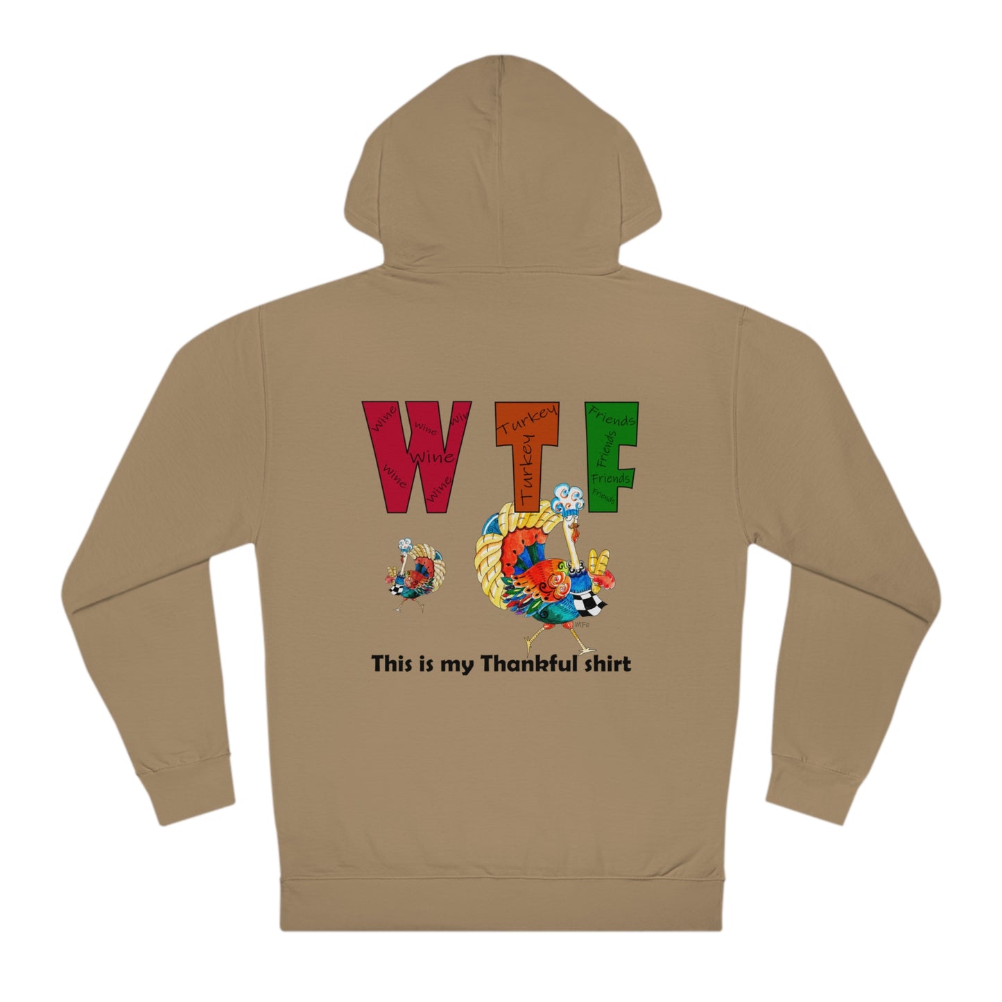 Thanksgiving WTF - Wine, Turkey and Friends (Printed on the back only) - Unisex Hooded Sweatshirt by artist Marie Frederique