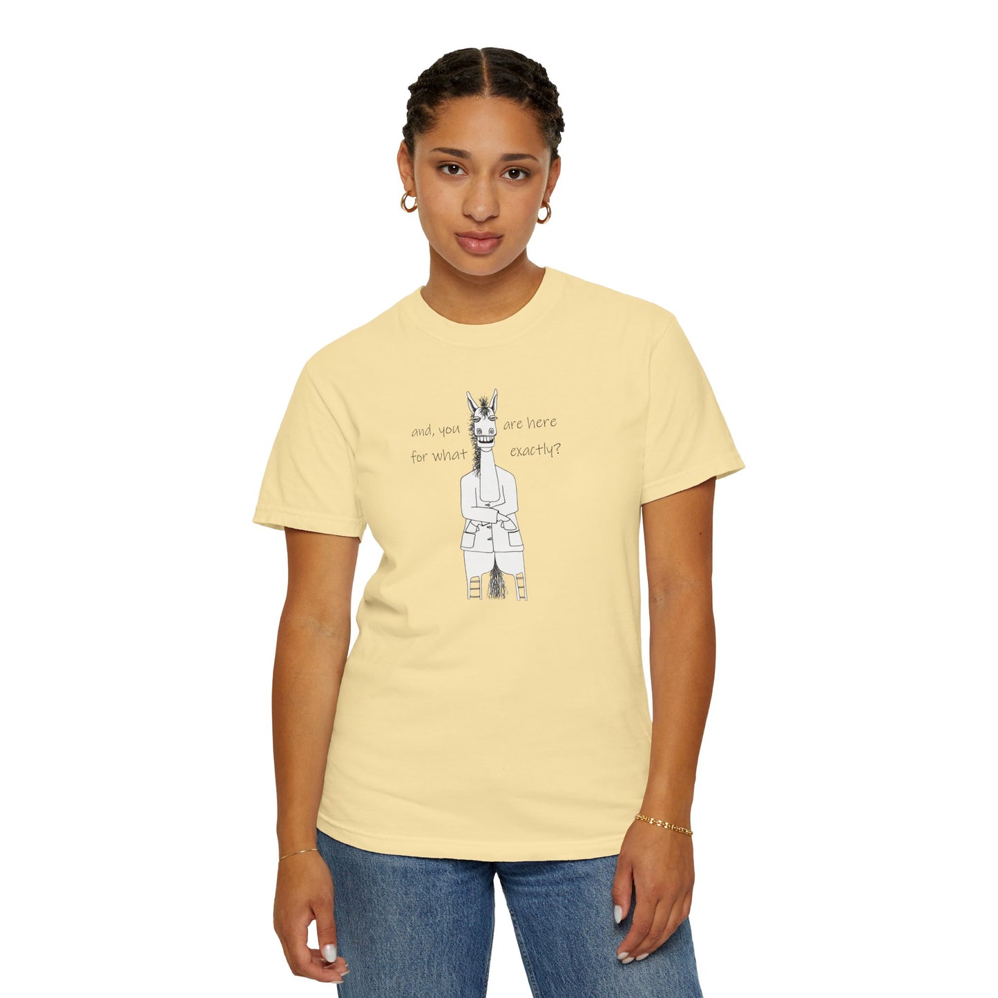 CTS - and, you are here for what exactly? Equestrian humor, A horse's point of view - Unisex Garment-Dyed T-shirt by artist Marie Frederique