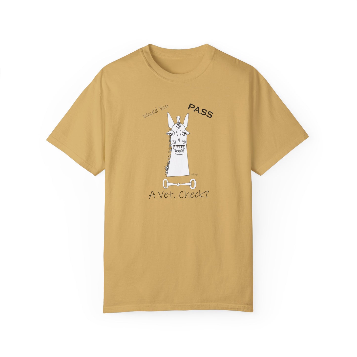 Vet Check - Whimsical horse poses the question "Would you PASS a Vet. Check?" Unisex Garment-Dyed T-shirt by artist Marie Frederique