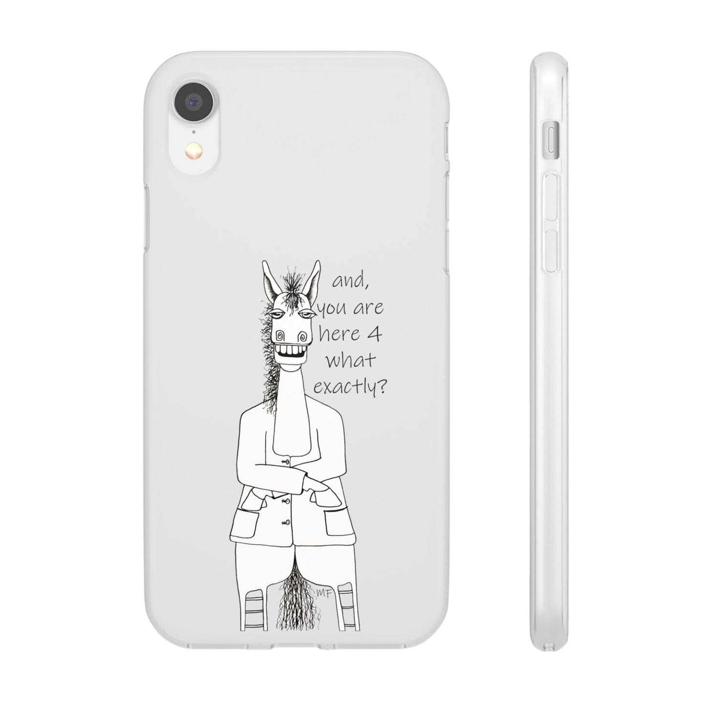 An Equestrian Humor phone case - "and, you are here 4 what exactly?  Flexi Cases by artist Marie Frederique