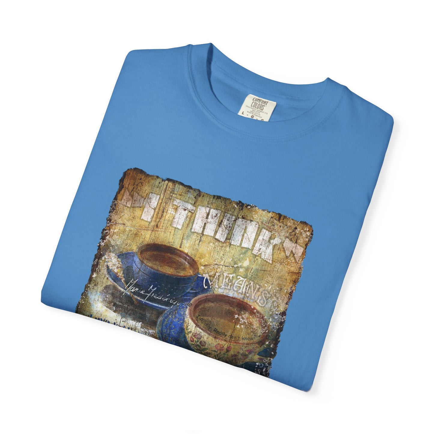 Coffee Lovers "I Think" Unisex Garment-Dyed T-Shirt - Perfect Gift for Coffee Enthusiasts by artist Marie Frederique