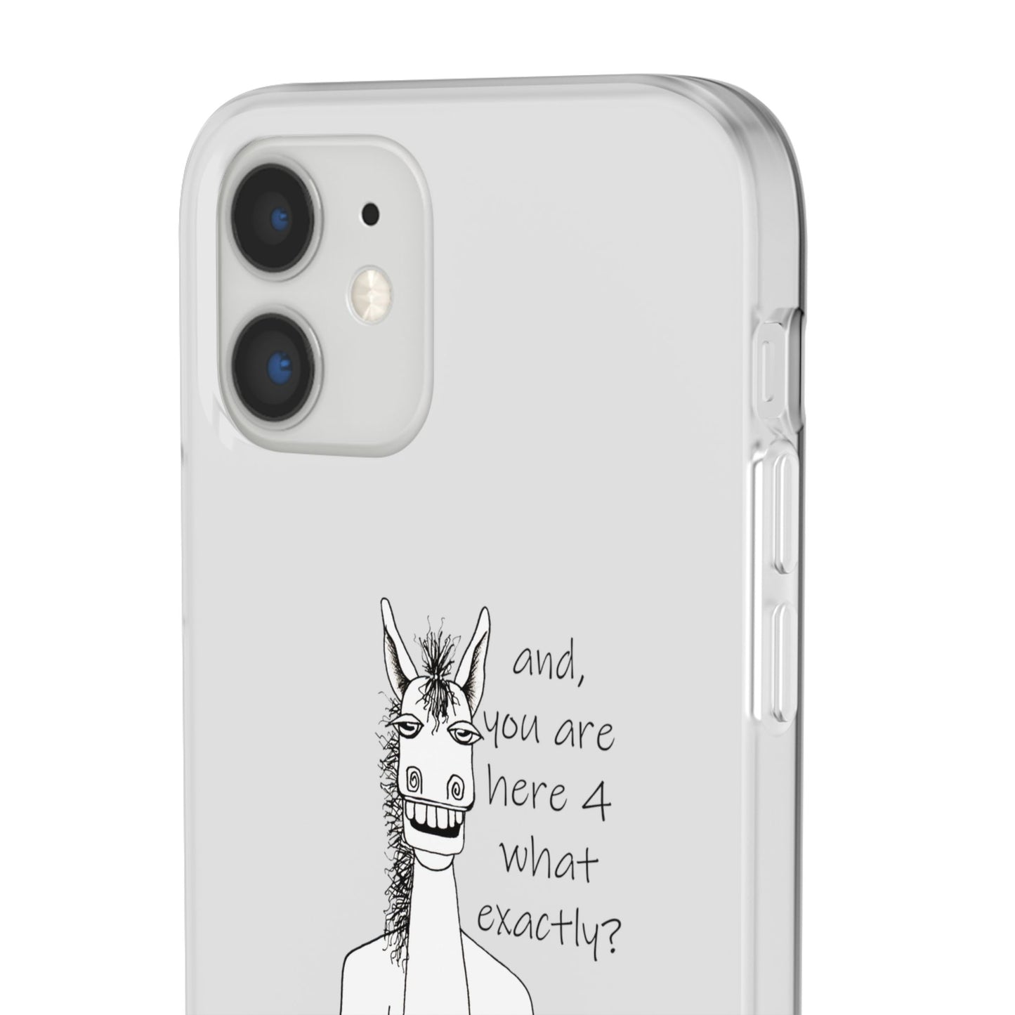 An Equestrian Humor phone case - "and, you are here 4 what exactly?  Flexi Cases by artist Marie Frederique