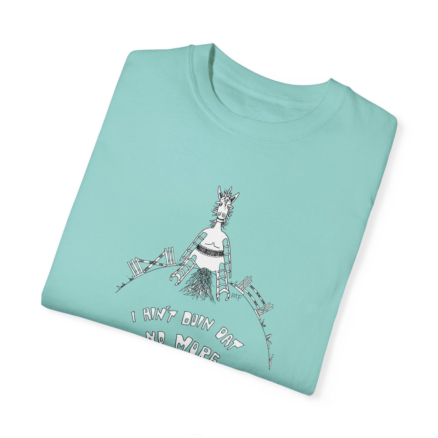 CTS - I AIN'T DOIN DAT NO MORE, Whimsical Equestrian Humor - Unisex Garment-Dyed T-shirt by artist Marie Frederique