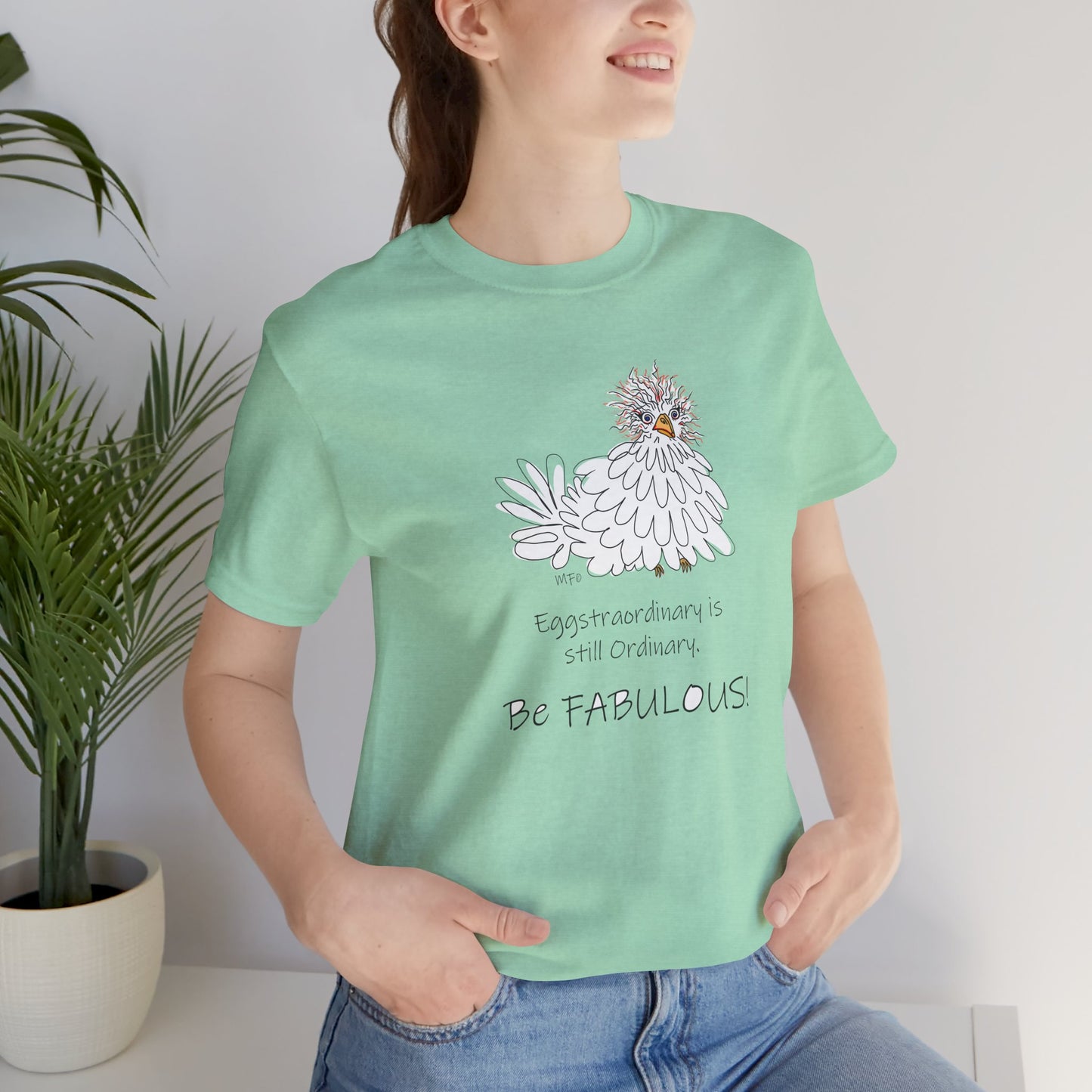 Be Fabulous! Chicken lovers Tee - Inspirational Quote Tee for Everyday Wear by artist Marie Frederique