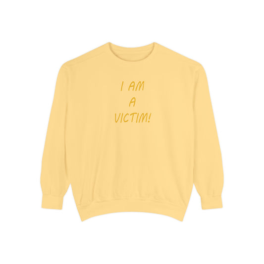 I am a Victim - Eyes of yesterday, Unisex Garment-Dyed Sweatshirt in 3 colors with gold color letters By Artist Marie Frederique