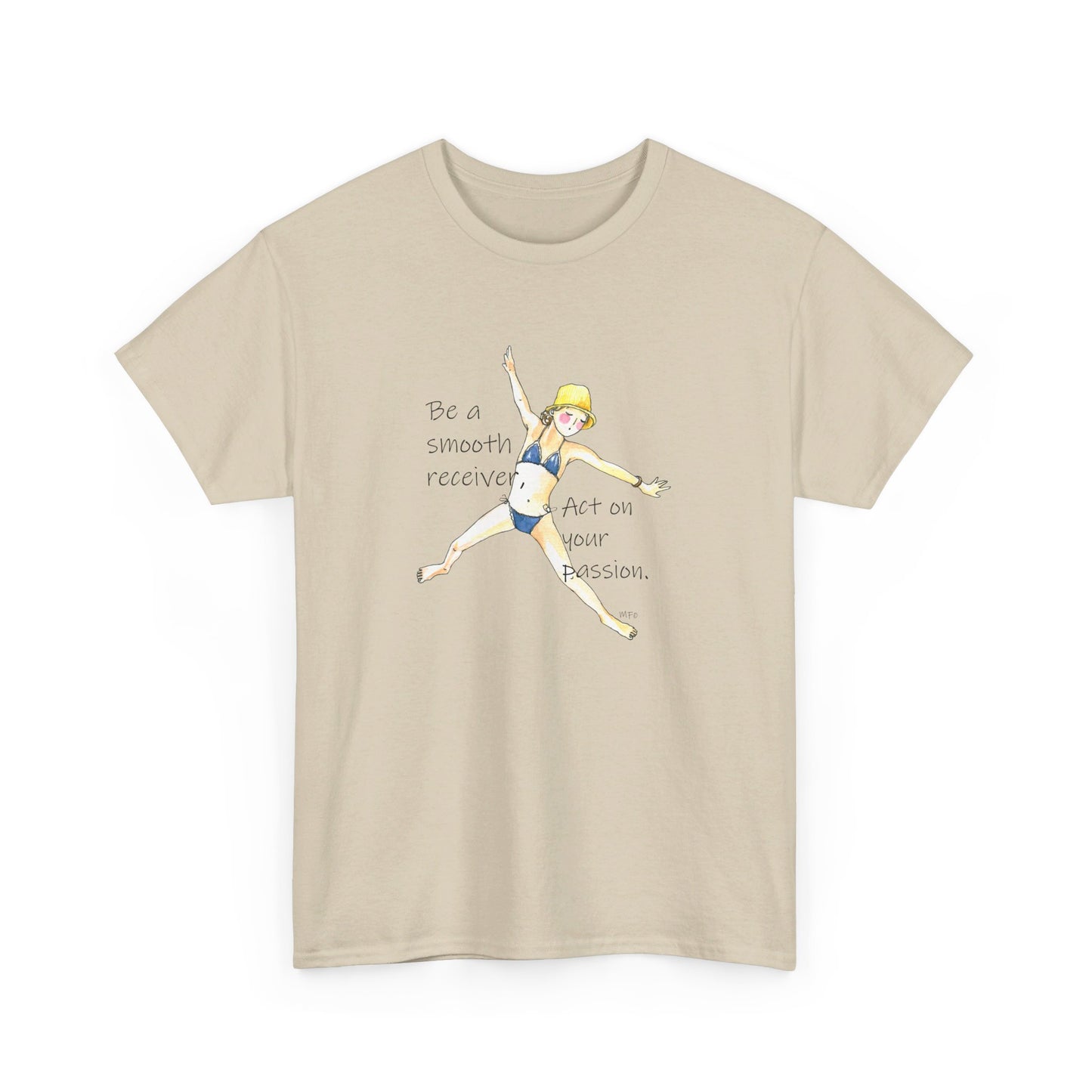 Act on your passion - Be a smooth receiver, BE HAPPY - Unisex Heavy Cotton Tee by artist Marie Frederique