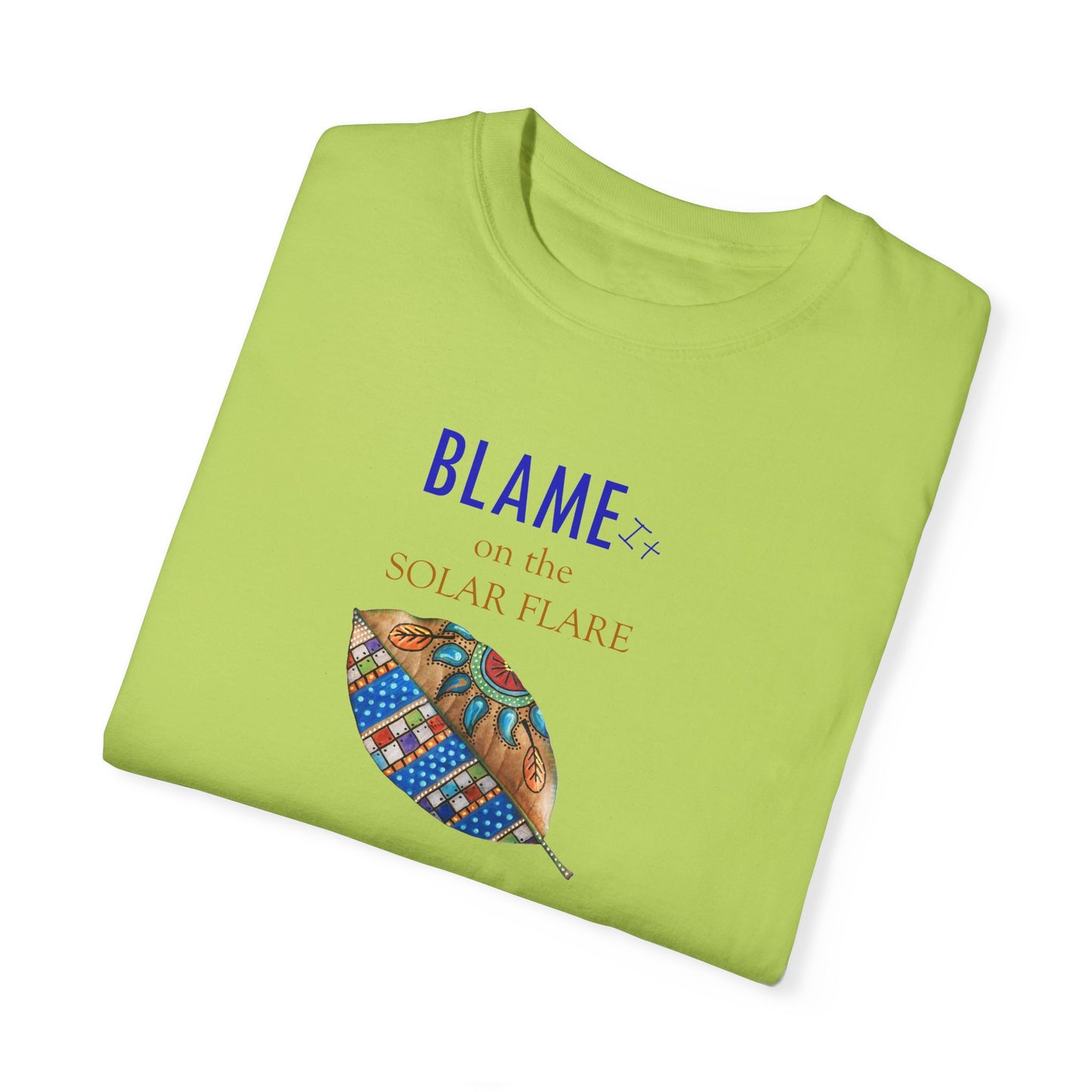 BLAME it on the SOLAR FLARE flare - Unisex Garment-Dyed T-shirt by Artist Marie Frederique