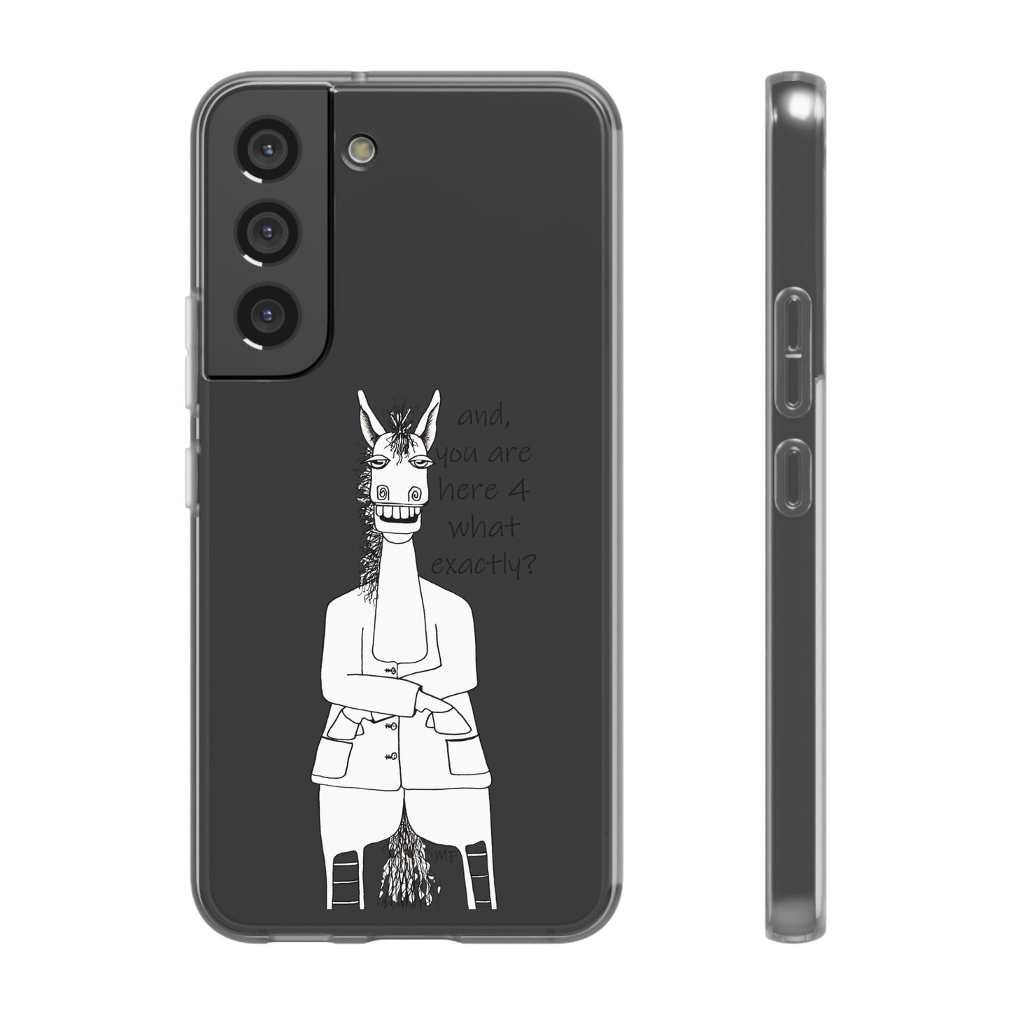 An Equestrian Humor phone case - "and, you are here 4 what exactly?  Flexi Cases by artist Marie Frederique