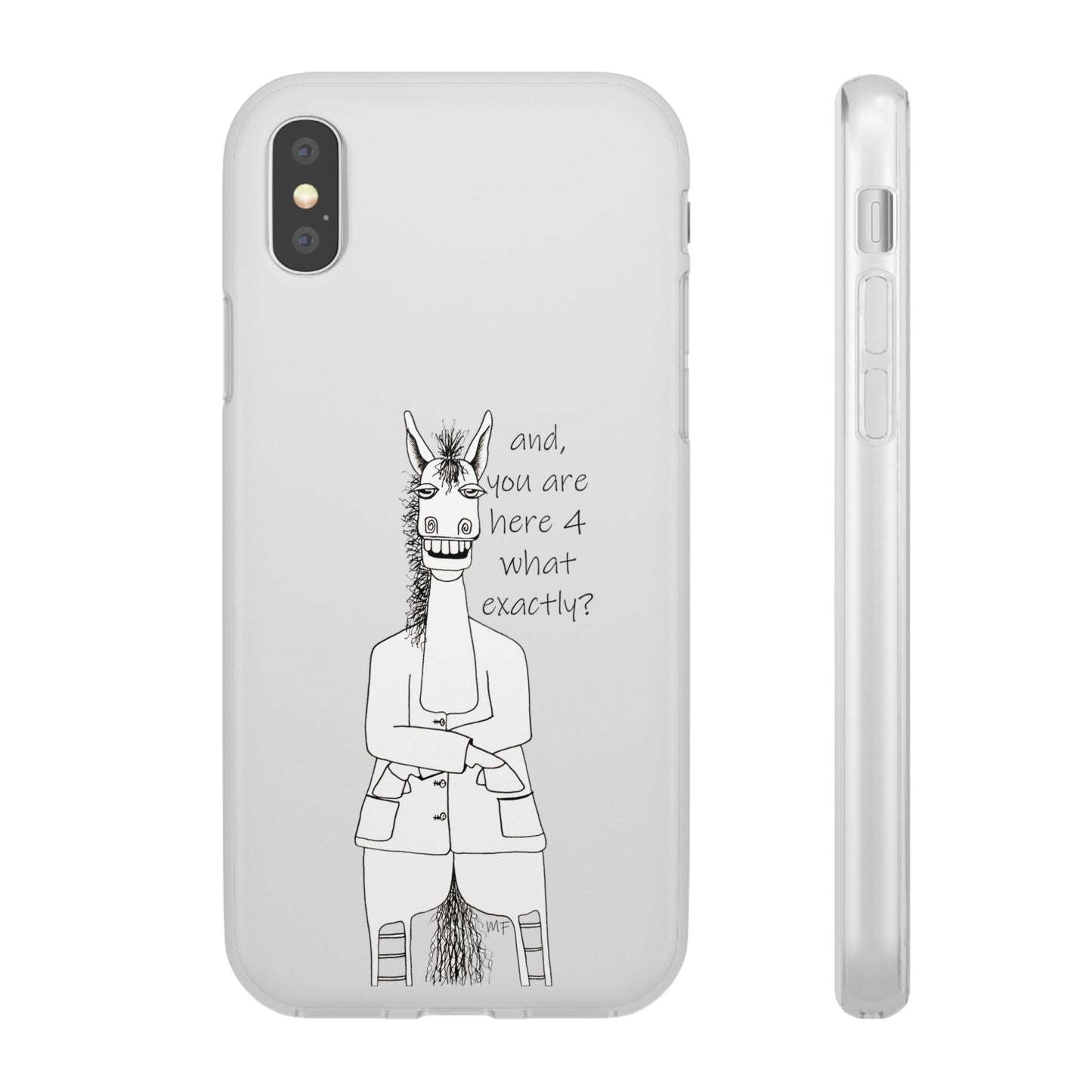 An Equestrian Humor phone case - "and, you are here 4 what exactly?  Flexi Cases by artist Marie Frederique