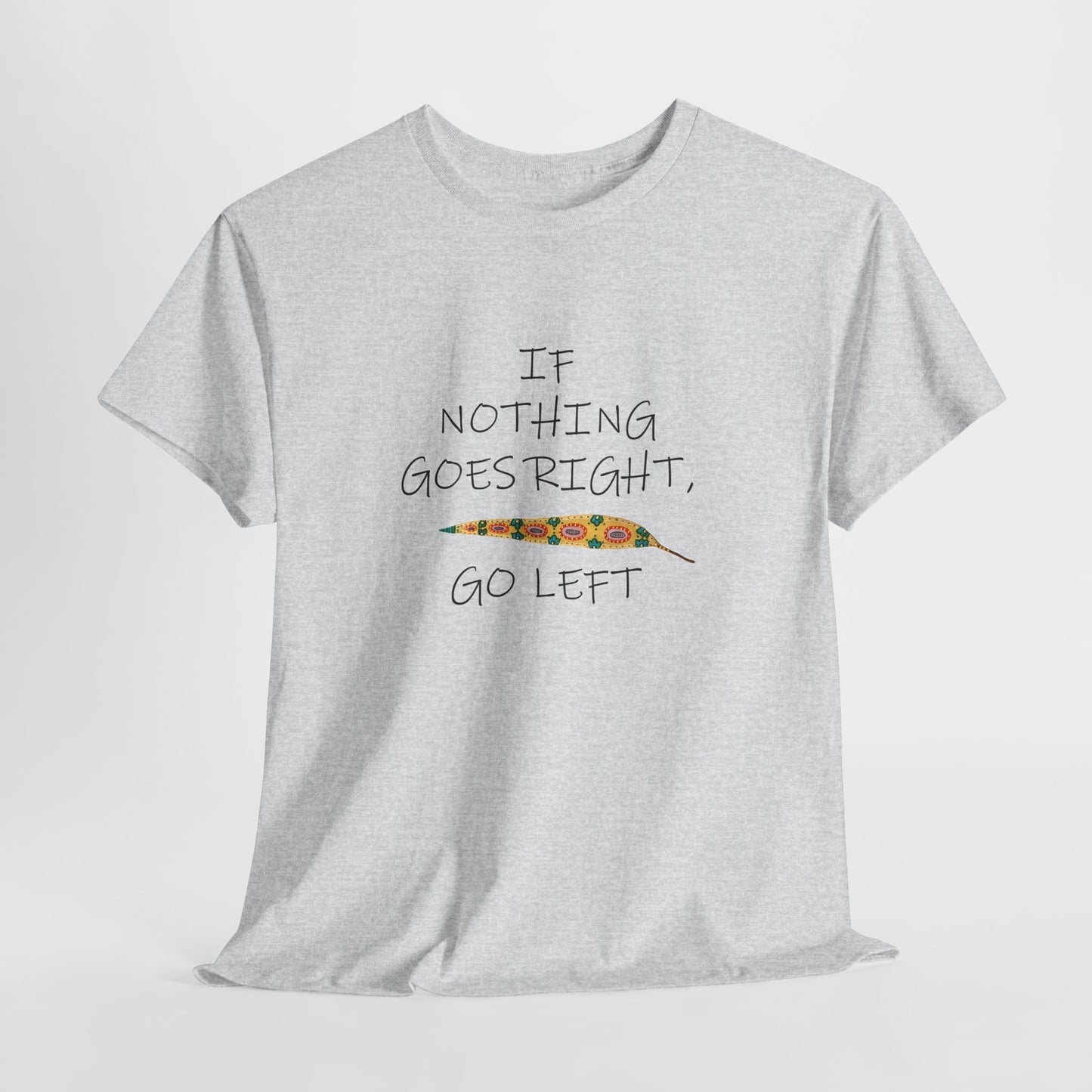 If Nothing Goes Right, Go Left, Unisex Heavy Cotton Tee - Motivational Quote Shirt by artist Marie Frederique