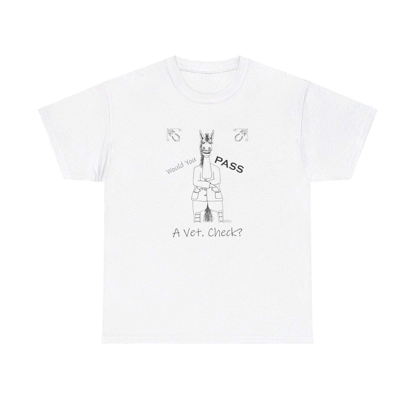 Vet Check - Whimsical drawing of a horse asking the question "Would you PASS a Vet. Check?" Unisex Heavy Cotton Tee by artist Marie Frederique