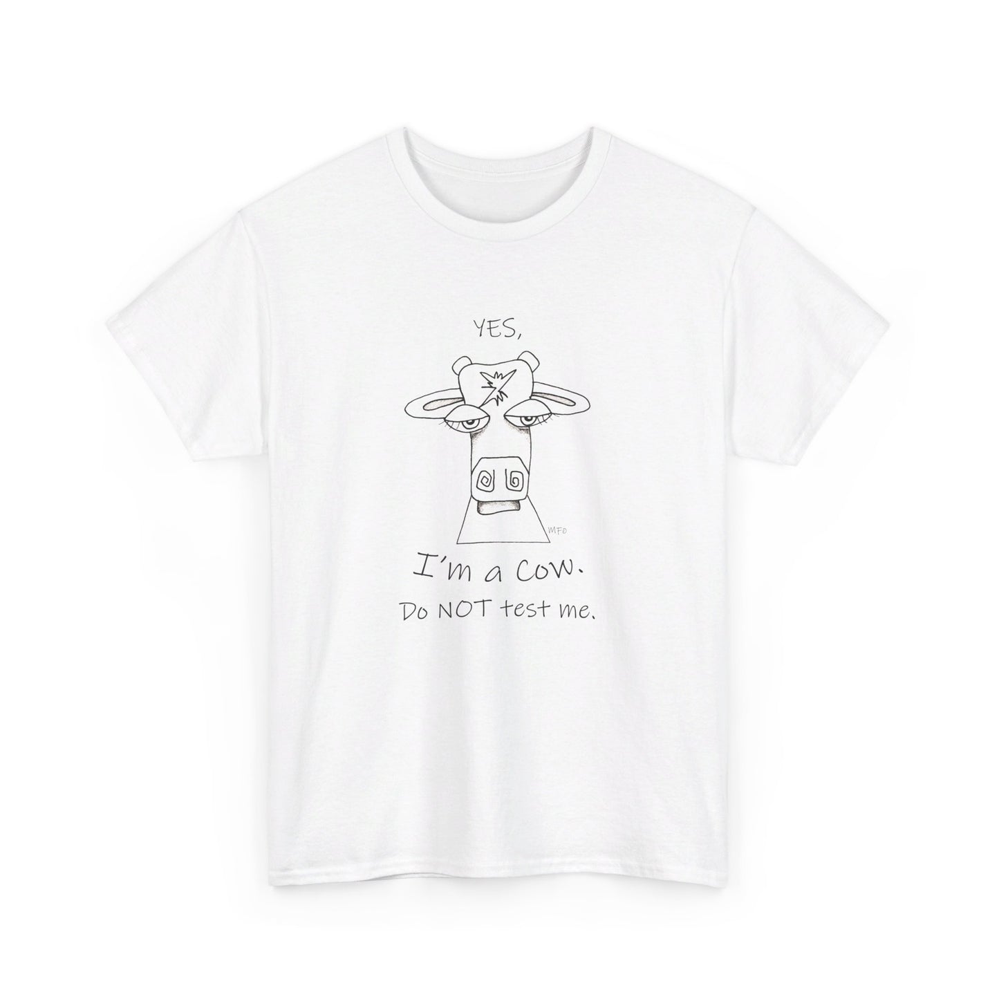 Cow lovers, Whimsical drawing of a Cow face with the words "YES, I'm a Cow. Do NOT test me." Unisex Heavy Cotton Tee by artist Marie Frederique