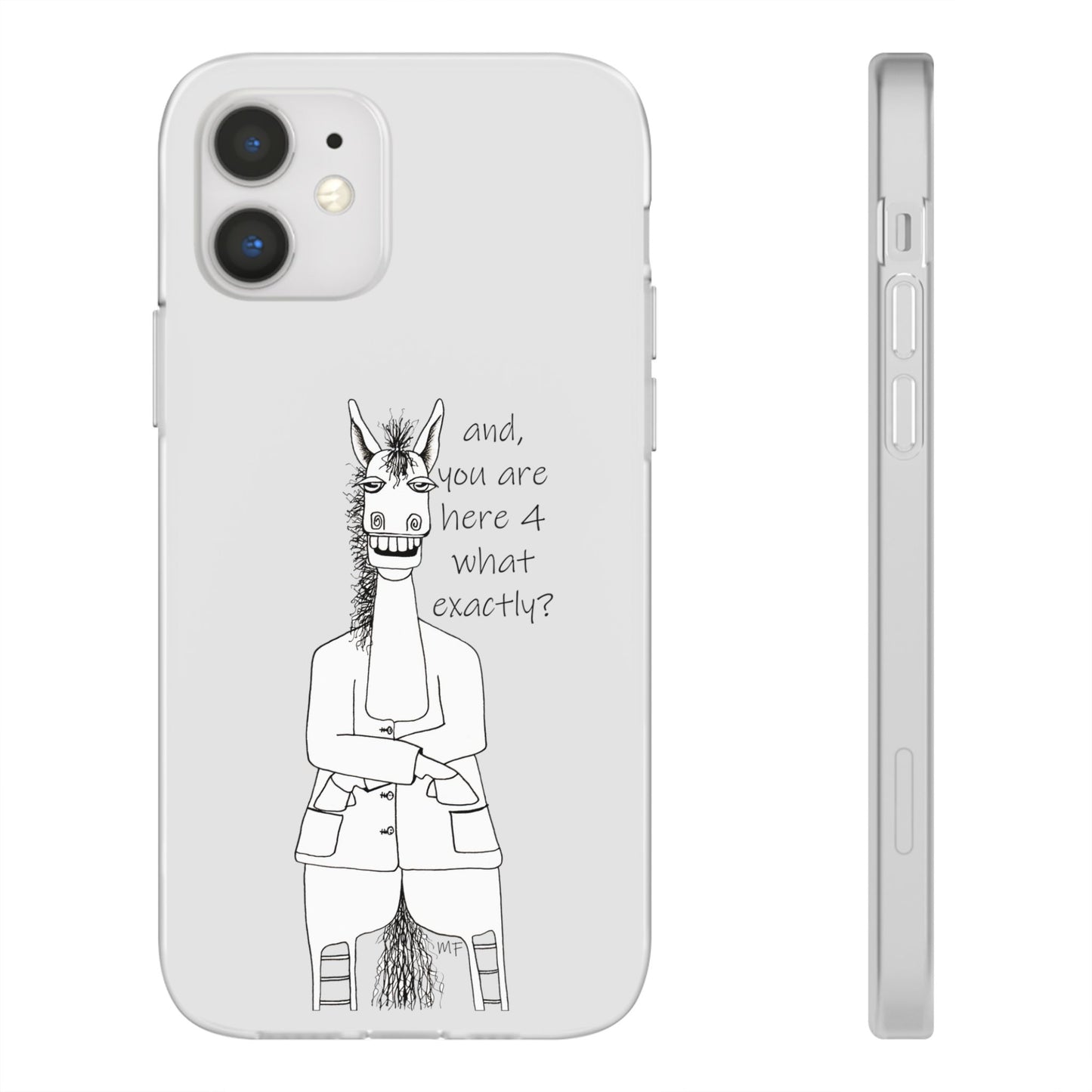 An Equestrian Humor phone case - "and, you are here 4 what exactly?  Flexi Cases by artist Marie Frederique