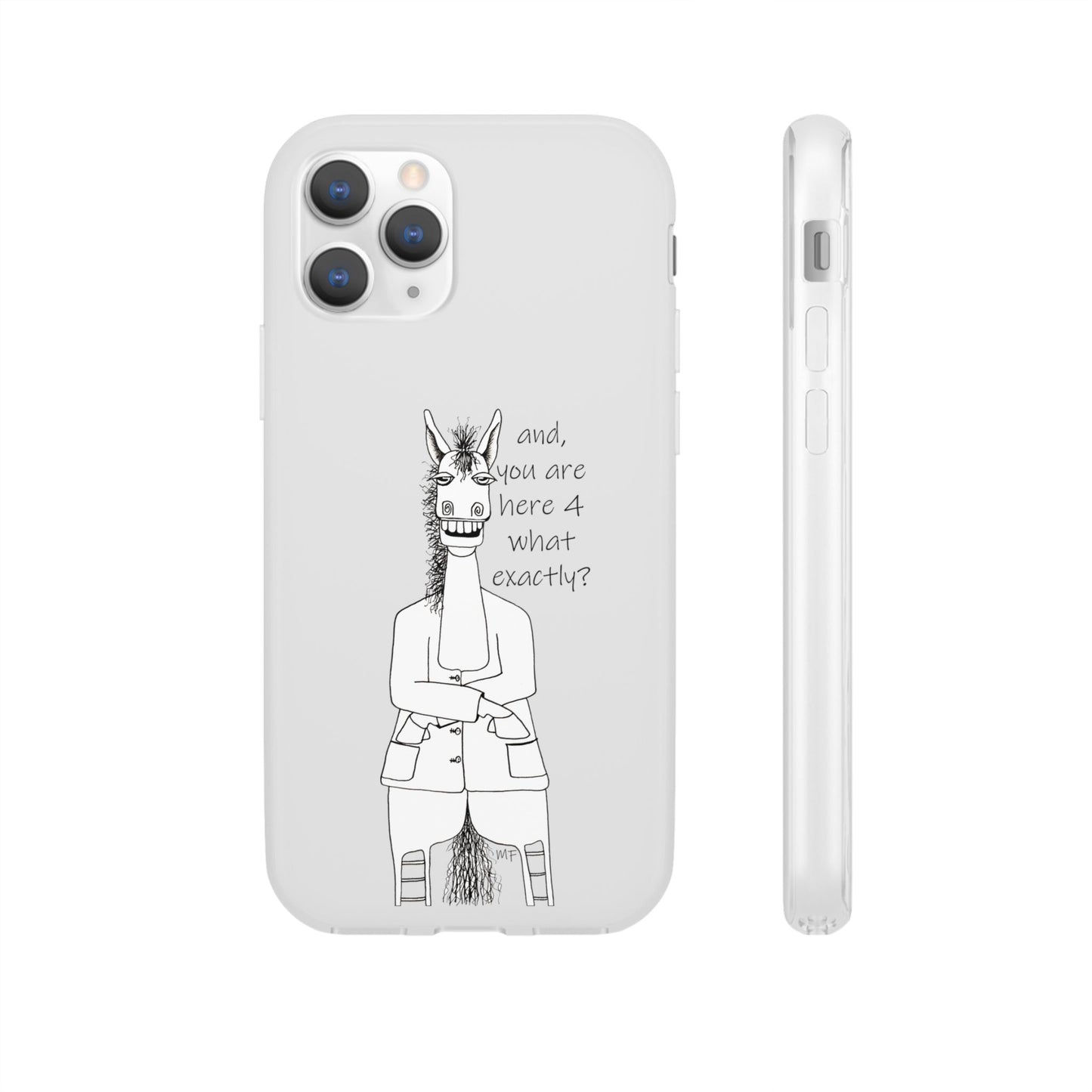 An Equestrian Humor phone case - "and, you are here 4 what exactly?  Flexi Cases by artist Marie Frederique