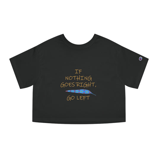 IF NOTHING GOES RIGHT, GO LEFT with painted leaf design - 100% Cotton Cropped T-Shirt in Black with gold letters and blue leaf