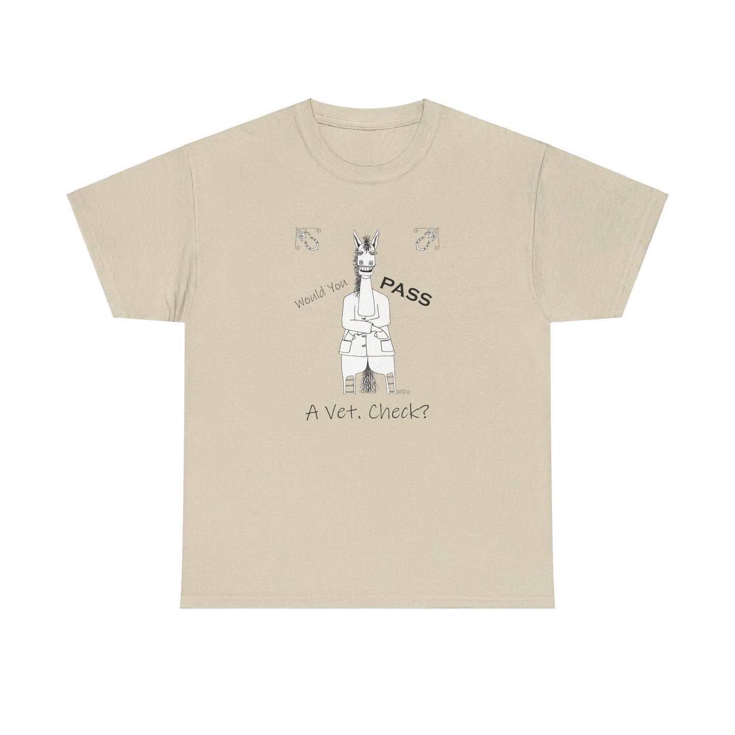 Vet Check - Whimsical drawing of a horse asking the question "Would you PASS a Vet. Check?" Unisex Heavy Cotton Tee by artist Marie Frederique