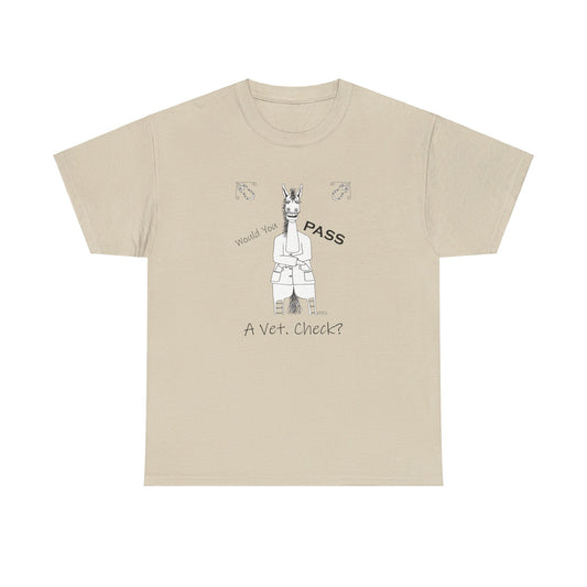 Vet Check - Whimsical drawing of a horse asking the question "Would you PASS a Vet. Check?" Unisex Heavy Cotton Tee by artist Marie Frederique